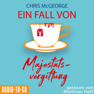 Chris McGeorge: Ein Fall von Majestätsvergiftung (ungekürzt)