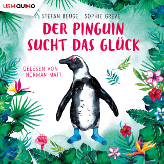 Stefan Beuse, Sophie Greve: Der Pinguin sucht das Glück (ungekürzt)