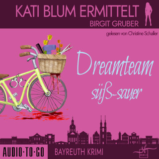 Birgit Gruber: Dreamteam süßsauer - Kati Blum ermittelt, Band 5 (ungekürzt)