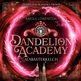 Karola Löwenstein: Alabasterkelch - Dandelion Academy, Buch 2 (ungekürzt)