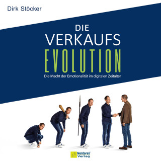Dirk Stöcker: Die Verkaufsevolution - Die Macht der Emotionalität im digitalen Zeitalter (ungekürzt)