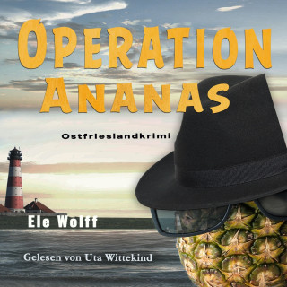 Ele Wolff: Operation Ananas - Ein Fall für Emely Petersen - Ostfrieslandkrimi, Band 3 (ungekürzt)