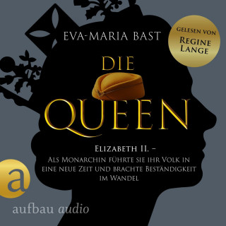 Eva-Maria Bast: Die Queen: Elizabeth II. - Als Monarchin führte sie ihr Volk in eine neue Zeit und brachte Beständigkeit im Wandel - Romanbiografie - Die Queen, Band 3 (Ungekürzt)