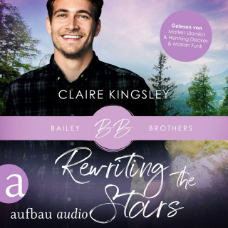 Claire Kingsley: Rewriting the Stars - Bailey Brothers Serie, Band 6 (Ungekürzt)