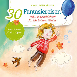 Anne-Katrin Müller: 15 Geschichten für Herbst und Winter - 30 Fantasiereisen, Band 1 (ungekürzt)