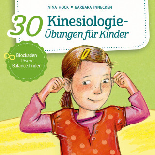 Nina Hock, Barbara Innecken: 30 Kinesiologie-Übungen für Kinder - Blockaden lösen, Balance finden (ungekürzt)