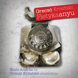 Grecsó Krisztián: Pletykaanyu (teljes)