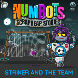Tor Caldwell: NumBots Scrapheap Stories - A story about respecting and understanding others' differences., Striker and the Team
