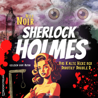 Nils Noir: Das kalte Herz der Dorothy Double D - Nils Noirs Sherlock Holmes, Folge 1 (Ungekürzt)