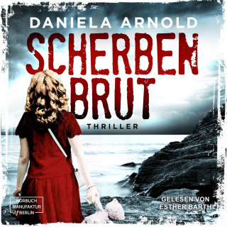 Daniela Arnold: Scherbenbrut - Thriller (ungekürzt)