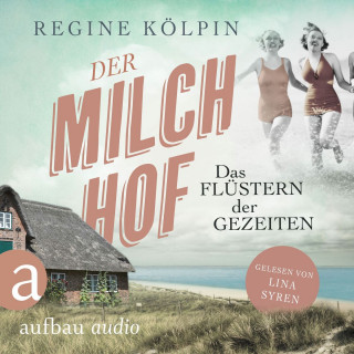 Regine Kölpin: Der Milchhof - Das Flüstern der Gezeiten - Milchhof-Saga, Band 2 (Ungekürzt)