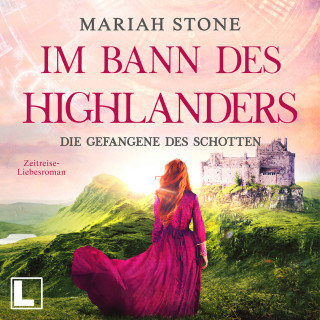 Mariah Stone: Die Gefangene des Schotten - Im Bann des Highlanders, Band 1 (ungekürzt)