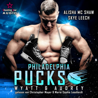 Alisha Mc Shaw, Skye Leech: Philadelphia Pucks: Wyatt & Audrey - Philly Ice Hockey, Band 12 (ungekürzt)