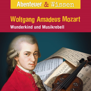 Ute Welteroth: Abenteuer & Wissen, Wolfgang Amadeus Mozart - Wunderkind und Musikrebell