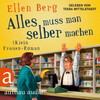 Ellen Berg: Alles muss man selber machen - (K)ein Frauen-Roman (Gekürzt)