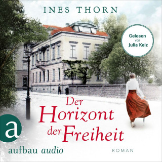 Ines Thorn: Der Horizont der Freiheit (Ungekürzt)
