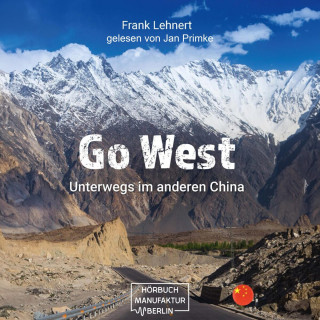 Frank Lehnert: Go West - Unterwegs im anderen China: Reisebericht (ungekürzt)