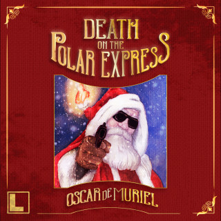 Oscar De Muriel: Death on the Polar Express (Unabridged)