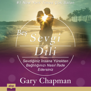 Gary Chapman: Beş Sevgi Dili - Sevdiğiniz İnsana Yürekten Bağlılığınızı Nasıl İfade Edersiniz