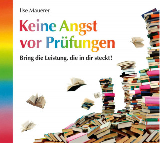 Ilse Mauerer: Keine Angst vor Prüfungen (ungekürzt)