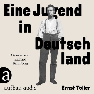 Ernst Toller: Eine Jugend in Deutschland (Gekürzt)