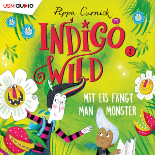 Pippa Curnick: Mit Eis fängt man Monster - Indigo Wild, Band 2 (ungekürzt)