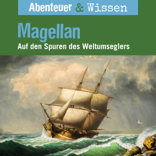 Maja Nielsen: Abenteuer & Wissen, Magellan - Auf den Spuren des Weltumseglers