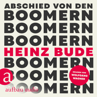 Heinz Bude: Abschied von den Boomern (Ungekürzt)
