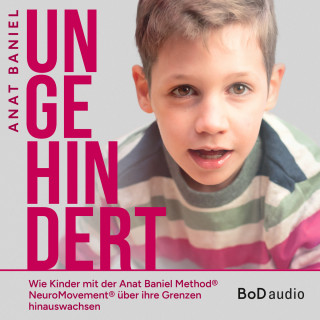Anat Baniel: Ungehindert (Ungekürzt)