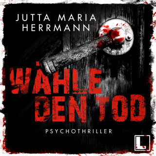 Jutta Maria Herrmann: Wähle den Tod (ungekürzt)