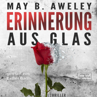 May B. Aweley: Erinnerung aus Glas (ungekürzt)