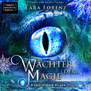 Lara Lorenz: Der blaue Stein - Wächter der Magie, Band 2 (ungekürzt)