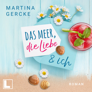 Martina Gercke: Das Meer, die Liebe und ich (ungekürzt)