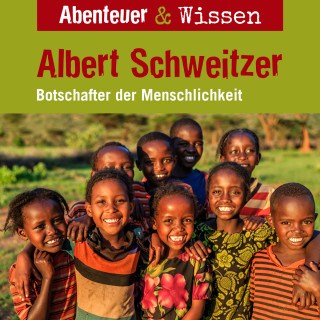 Ute Welteroth: Abenteuer & Wissen, Albert Schweitzer - Botschafter der Menschlichkeit
