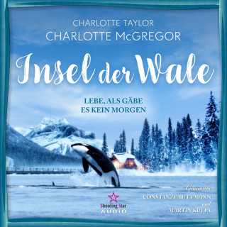 Charlotte Taylor, Charlotte McGregor: Lebe, als gäbe es kein Morgen - Insel der Wale, Band 1 (ungekürzt)