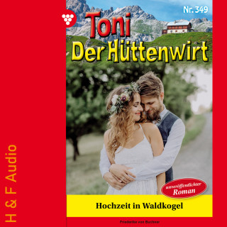 Friederike von Buchner: Hochzeit in Waldkogel - Toni der Hüttenwirt, Band 349 (ungekürzt)