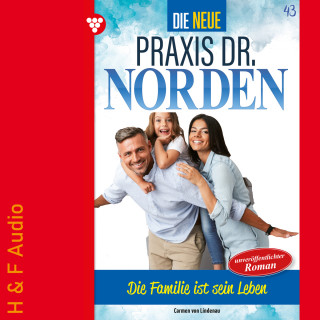 Carmen von Lindenau: Die Familie ist sein Leben - Die neue Praxis Dr. Norden, Band 43 (ungekürzt)
