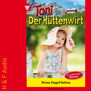 Friederike von Buchner: Wenn Engel lieben - Toni der Hüttenwirt, Band 350 (ungekürzt)