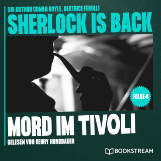 Sir Arthur Conan Doyle, Beatrice Ferolli: Mord im Tivoli - Sherlock is Back, Folge 4 (Ungekürzt)