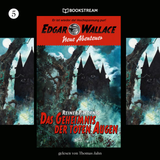 Edgar Wallace, Reiner F. Hornig: Das Geheimnis der toten Augen - Edgar Wallace - Neue Abenteuer, Band 5 (Ungekürzt)