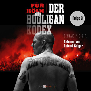Biniak: Das Rheinland-Kleeblatt - Für Köln! Der Hooligan-Kodex, Folge 3 (Ungekürzt)