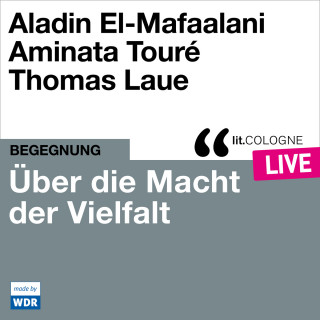 Aladin El-Mafaalani, Aminata Touré: Über die Macht der Vielfalt - lit.COLOGNE live (ungekürzt)