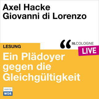 Axel Hacke, Giovanni di Lorenzo: Plädoyer gegen die Gleichgültigkeit - lit.COLOGNE live (ungekürzt)