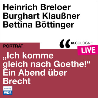 Bertholt Brecht: "Ich komme gleich nach Goethe." Ein Abend über Brecht - lit.COLOGNE live (ungekürzt)