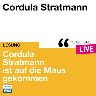 Cordula Stratmann: Cordula Stratmann ist auf die Maus gekommen - lit.COLOGNE live (Ungekürzt)