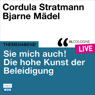 Cordula Stratmann, Bjarne Mädel: Sie mich auch! Über die hohe Kunst der Beleidigung - lit.COLOGNE live (ungekürzt)
