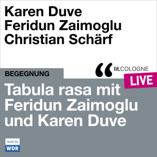 Feridun Zaimoglu, Karen Duve: Tabula rasa mit Feridun Zaimoglu und Karen Duve - lit.COLOGNE live (ungekürzt)