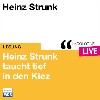 Heinz Strunk: Heinz Strunk taucht tief in den Kiez - lit.COLOGNE live (ungekürzt)