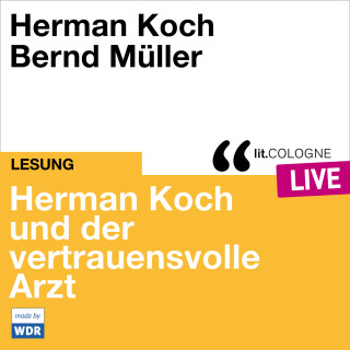 Herman Koch: Herman Koch und der vertrauensvolle Arzt - lit.COLOGNE live (ungekürzt)