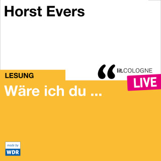 Horst Evers: Wäre ich du ... - lit.COLOGNE live (ungekürzt)